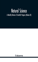 Natural science; A Monthly Review of Scientific Progress (Volume XI)