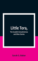 Little Tora, The Swedish Schoolmistress and Other Stories