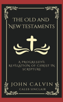 Old and New Testaments: A Progressive Revelation of Christ in Scripture (Grapevine Press)