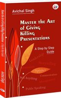 Master the Art of Giving Killing Presentations A Step by Step Guide
