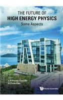 Future of High Energy Physics, the - Some Aspects