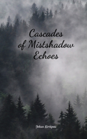 Cascades of Mistshadow Echoes