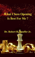 What Chess Opening is Best For Me ?