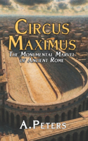 Circus Maximus: The Monumental Marvel of Ancient Rome: Exploring the Design, Materials, and Construction of History's Greatest Arena(Circus Maximus: From Stone to Spectacle)
