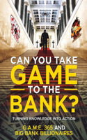 Can you take GAME to the BANK?: Turning Knowledge Into Action