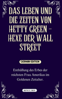 Leben Und Die Zeiten Von Hetty Green - Hexe Der Wall Street