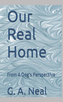 Our Real Home
