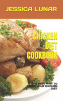 Chicken Diet Cookbook: The Best Way to Make Your Chicken Diet