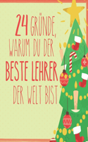 24 Gründe, warum du der beste Lehrer der Welt bist: Wunderschöner Adventskalender zum Eintragen, Ausfüllen und Verschenken