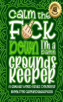 Calm The F*ck Down I'm a Groundskeeper
