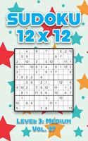 Sudoku 12 x 12 Level 3: Medium Vol. 37: Play Sudoku 12x12 Twelve Grid With Solutions Medium Level Volumes 1-40 Sudoku Cross Sums Variation Travel Paper Logic Games Solve Ja