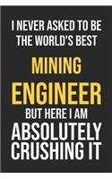 I Never Asked To Be The World's Best Mining Engineer But Here I Am Absolutely Crushing It