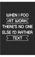 When I Poo At Work There's No One Else I Rather Text