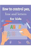 How to control pen, line and letters for kids