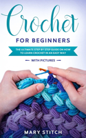 Crochet for Beginners: The Ultimate Step by Step Guide on How to Learn Crochet in an Easy Way (with Pictures)