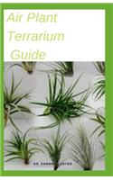 Air Plant Terrarium Guide: This is guide to air plant