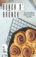 Bunch O' Brunch: Nice and Filling Meals to Perk up your Day