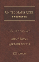 United States Code Annotated Title 10 Armed Forces 2020 Edition §§7431 - 9024 Volume 9/10
