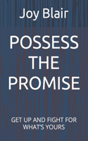 Possess the Promise: Get Up and Fight for What's Yours