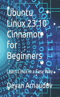 Ubuntu Linux 23.10 Cinnamon for Beginners: Learn Linux in a Easy Way