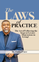 Laws of Practice; The Art of Following the Steps to Greater Dimensions in Living