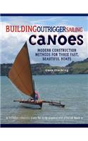 Building Outrigger Sailing Canoes: Modern Construction Methods for Three Fast, Beautiful Boats