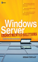 Windows Server Undocumented Solutions: Beyond the Knowledge Base