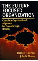 The Future Focused Organization: Complete Organizational Alignment for Breakthrough Results