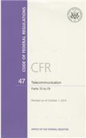 Code of Federal Regulations, Title 47, Telecommunication, PT. 70-79, Revised as of October 1, 2014