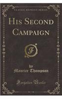 His Second Campaign (Classic Reprint)