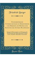 Stichometrische Untersuchungen zu Demosthenes und Herodot, ein Beitrag zur Kenntnis des Antiken Buchwesens: Inaugural-Disseratation zur Erlangung der Doktorwürde der Philosophischen Faultät der K. Friedrich-Alexanders-Universität (Classic Reprint)