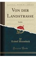 Von Der Landstrasse: Lieder (Classic Reprint): Lieder (Classic Reprint)