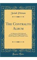 The Contralto Album: A Collection of 50 Celebrated Songs (in Their Original Keys), For Mezzo-Soprano and Contralto Voices (Classic Reprint)