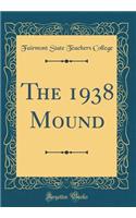 The 1938 Mound (Classic Reprint)