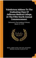 Valedictory Address To The Graduating Class Of Jefferson Medical College, At The Fifty-fourth Annual Commencement.