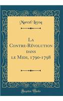La Contre-Révolution dans le Midi, 1790-1798 (Classic Reprint)