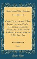 Obras Escogidas del P. Fray Benito JerÃ³nimo FeijÃ³o Y Montenegro, Maestro General de la ReligiÃ³n de San Benito, del Consejo de S. M., Etc., Etc, Vol. 3 (Classic Reprint)