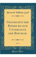 Geschichte Der RÃ¶mer Bis Zum Untergauge Der Republik, Vol. 2 (Classic Reprint)