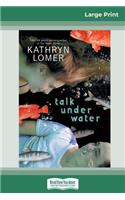 Talk Under Water (16pt Large Print Edition)
