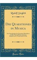 Die Quaestiones in Musica: Ein Choraltraktat Des Zentralen Mittelalters Und Ihr Mutmalicher Verfasser Rudolf Von St. Trond (1070-1138) (Classic Reprint)