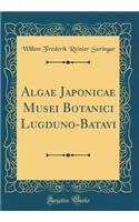 Algae Japonicae Musei Botanici Lugduno-Batavi (Classic Reprint)