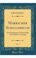 Marbacher Schillerbuch, Vol. 1: Zur Hundertsten Wiederkehr Von Schillers Todestag (Classic Reprint)