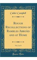 Rough Recollections of Rambles Abroàd and at Home, Vol. 2 of 3 (Classic Reprint)