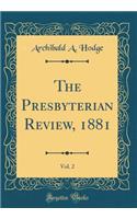 The Presbyterian Review, 1881, Vol. 2 (Classic Reprint)