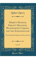 Merry's Museum, Parley's Magazine, Woodworth's Cabinet, and the Schoolfellow, Vol. 35: The Consolidated Magazine for Boys and Girls (Classic Reprint): The Consolidated Magazine for Boys and Girls (Classic Reprint)