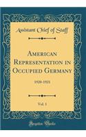 American Representation in Occupied Germany, Vol. 1: 1920-1921 (Classic Reprint): 1920-1921 (Classic Reprint)