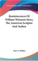 Reminiscences Of William Wetmore Story, The American Sculptor And Author