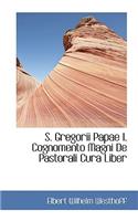 S. Gregorii Papae I. Cognomento Magni de Pastorali Cura Liber