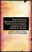 Maps Showing Distribution of Illinois Fishes to Accompany a Report on the Fishes of Illinois