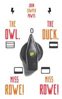 The Owl, the Duck, and - Miss Rowe! Miss Rowe!